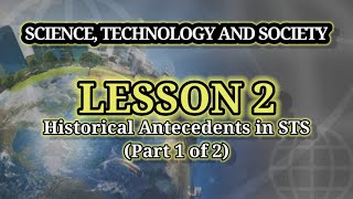 SCIENCE, TECHNOGY AND SOCIETY - Historical Antecedents In STS (LESSON 2 - Part 1 of 2)