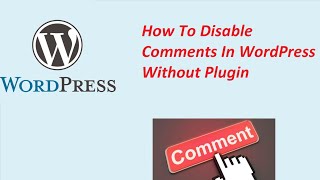 How To Disable Comments In WordPress Without Plugin