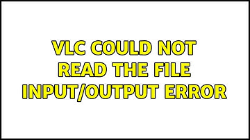 Ubuntu: VLC could not read the file input/output error