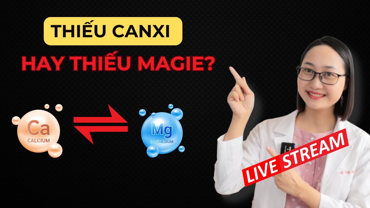 Bật Mí Cách Phân Biệt Dấu Hiệu Thiếu Canxi Và Thiếu Magie | Dược Sĩ Lan