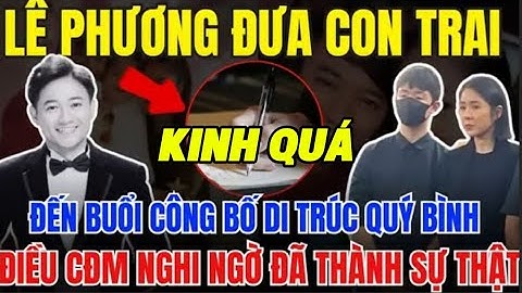 CHẤN ĐỘNG- LÊ PHƯƠNG ĐƯA CON TRAI ĐẾN BUỔI CÔNG BỐ DI CHÚC CỦA QUÝ BÌNH ĐỂ LÀM ĐIỀU NÀY