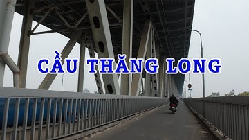 Cầu Thăng Long Hay Cầu Hữu Nghị Việt Xô - Hà Nội 19-1-2025