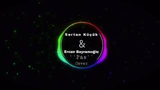 Sertan Küçük (Feat) Ercan Bayramoğlu - Pas (Cover) Resimi