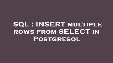 SQL : INSERT multiple rows from SELECT in Postgresql