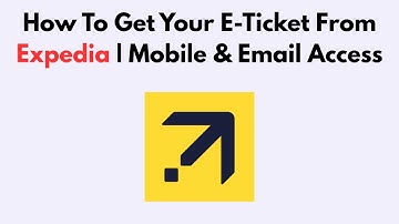 How To Get Your E-Ticket From Expedia | Mobile & Email Access