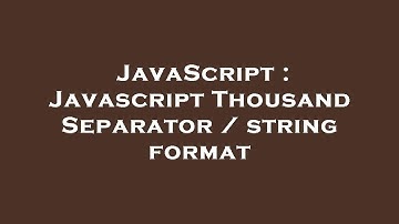 JavaScript : Javascript Thousand Separator / string format