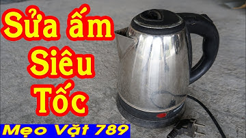 Sửa ấm nước siêu tốc tại nhà AI CŨNG SỬA ĐƯỢC - Mẹo Vặt 789 #linhkien789 #meovat789