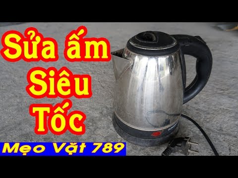 Sửa ấm nước siêu tốc - Mẹo Vặt 789