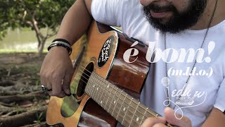 Edu W & Marquesa - É bom! (M.L.T.O.)  (Pseudo Clipe)