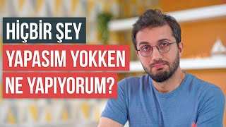 Hiçbir Şey Yapasım Yokken Ne Yapıyorum?