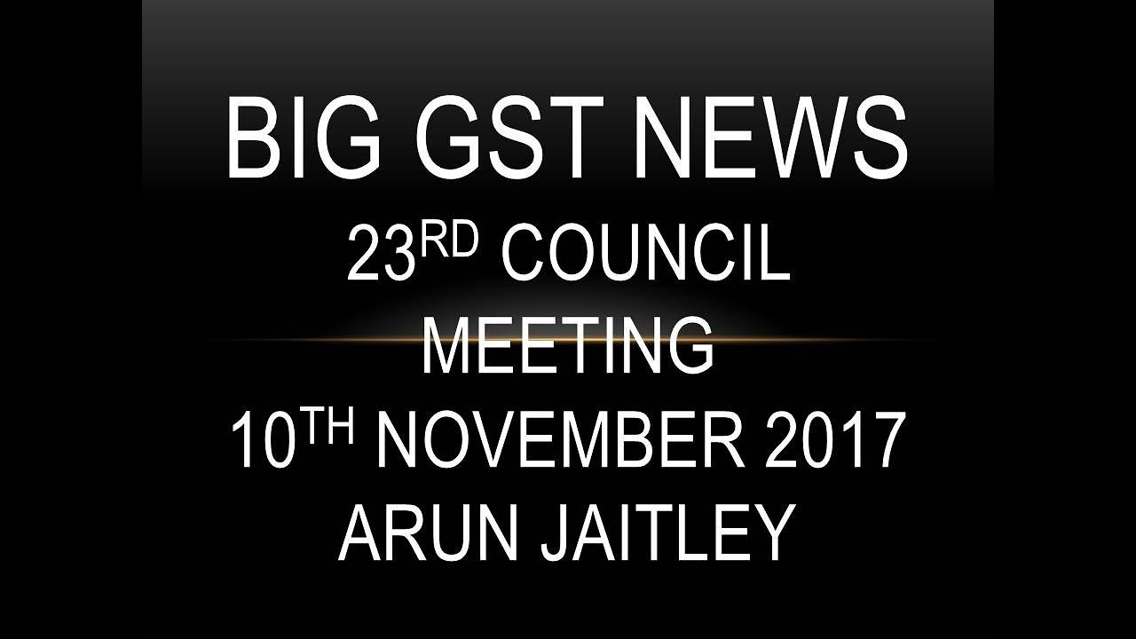 BIG GST NEWS   23rd Council Meeting  10th November 2017