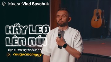 Hãy Leo Lên Núi - Bạn còn trôi dạt đến bao giờ? Mục sư 𝗩𝗹𝗮𝗱 𝗦𝗮𝘃𝗰𝗵𝘂𝗸 - Câu Gốc Mỗi Ngày 