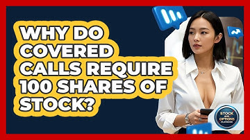 Why Do Covered Calls Require 100 Shares Of Stock? - Stock and Options Playbook