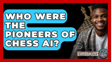 Who Were The Pioneers Of Chess AI? - The Board Game Xpert