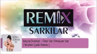 Beyza Durmaz - Olan Var Olmayan Var ( İbrahim Çelik Remix )