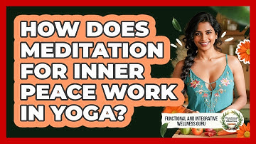 How Does Meditation For Inner Peace Work In Yoga? - Functional and Integrative Wellness Guru