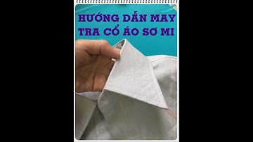 Hướng dẫn may CỔ Áo sơ mi