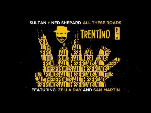 TRENTINO REMIX: All These Roads - Sultan + Ned Shepard f. Zella Day & Sam Martin