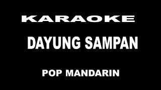 KARAOKE DAYUNG SAMPAN - POP MANDARIN