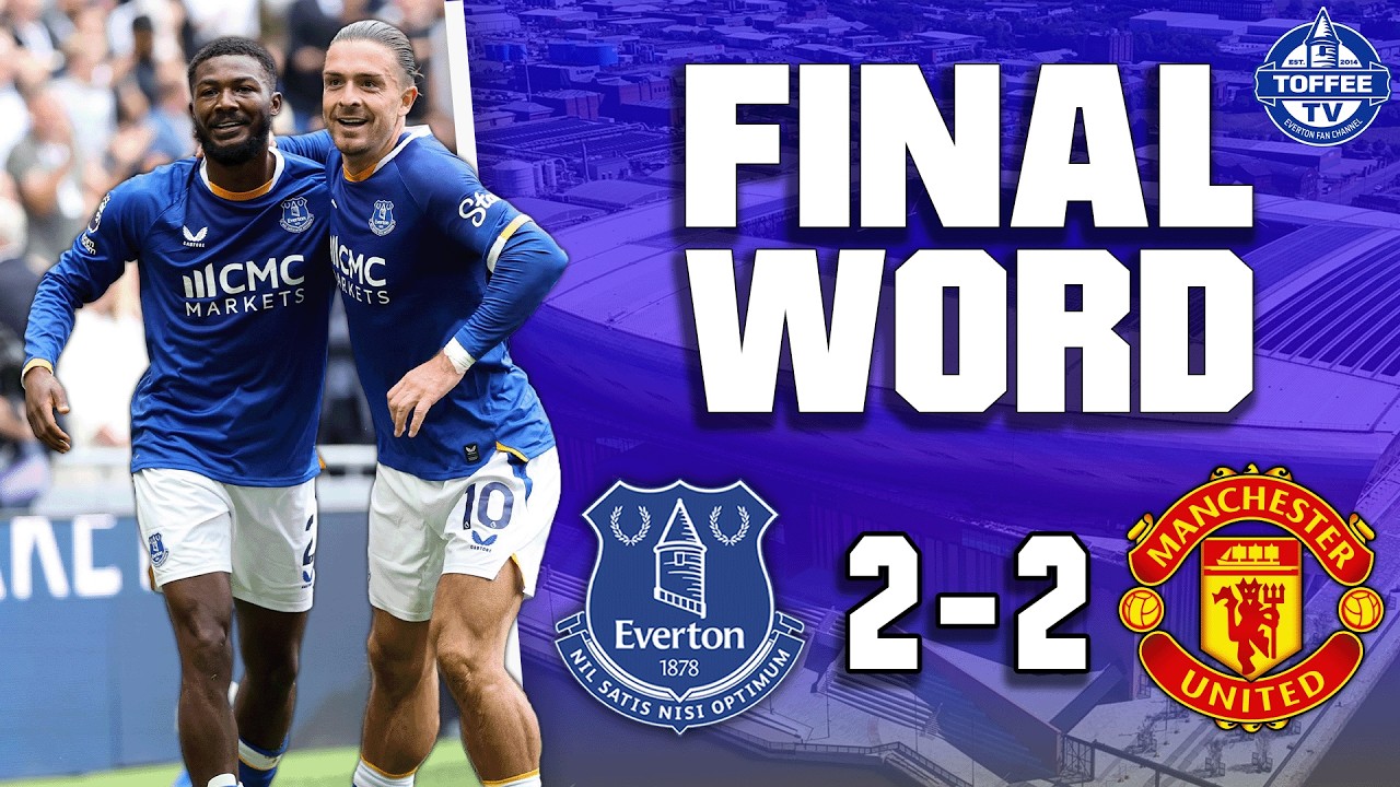 Thumbnail for Everton 2-2 Manchester United | The Final Word