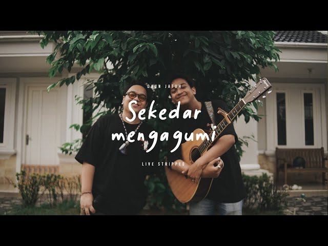 Daun Jatuh - Sekedar Mengagumi (Live Stripped) class=