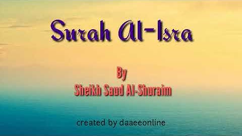 17. Surah Al-Isra | Sheikh Saud Al-Shuraim - شيخ سعود الشريم | سورة الإسراء