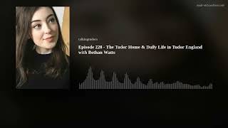 Episode 228 - The Tudor Home & Daily Life in Tudor England with Bethan Watts by On the Tudor Trail 981 views 6 months ago 35 minutes