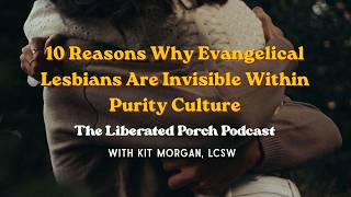 10 Reasons Why Evangelical Lesbians Are Invisible Within Purity Culture