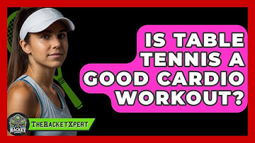 Is Table Tennis A Good Cardio Workout? | The Racket Xpert News