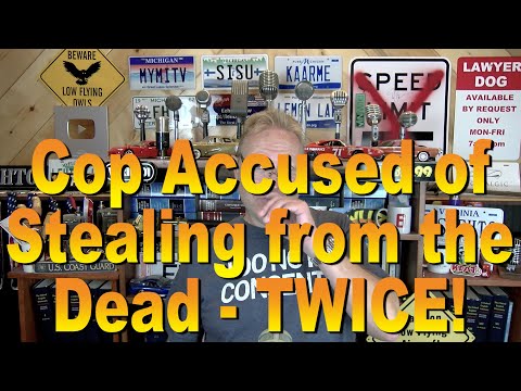 Cop Accused of Stealing from the Dead - TWICE!