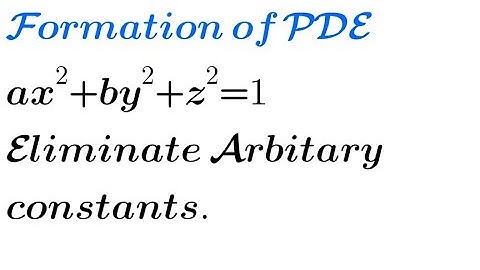 Solve: ax²+by²+z²= 1 | Formation of PDE by eliminating arbitrary constants