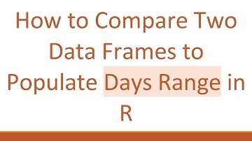 How to Compare Two Data Frames to Populate Days Range in R