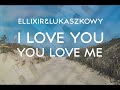 ELLIXIR & LUKASZKOWY - I Love You You Love Me (Oficjalny teledysk) 2016