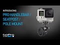GoPro: Introducing Pro Handlebar / Seatpost / Pole Mount