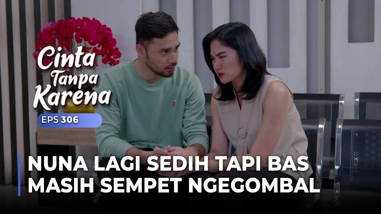 GEMES BANGET! Nuna Lagi Sedih, Tapi Bas Masih Sempet Ngegombal | CINTA TANPA KARENA | EPS 306 (4/5)