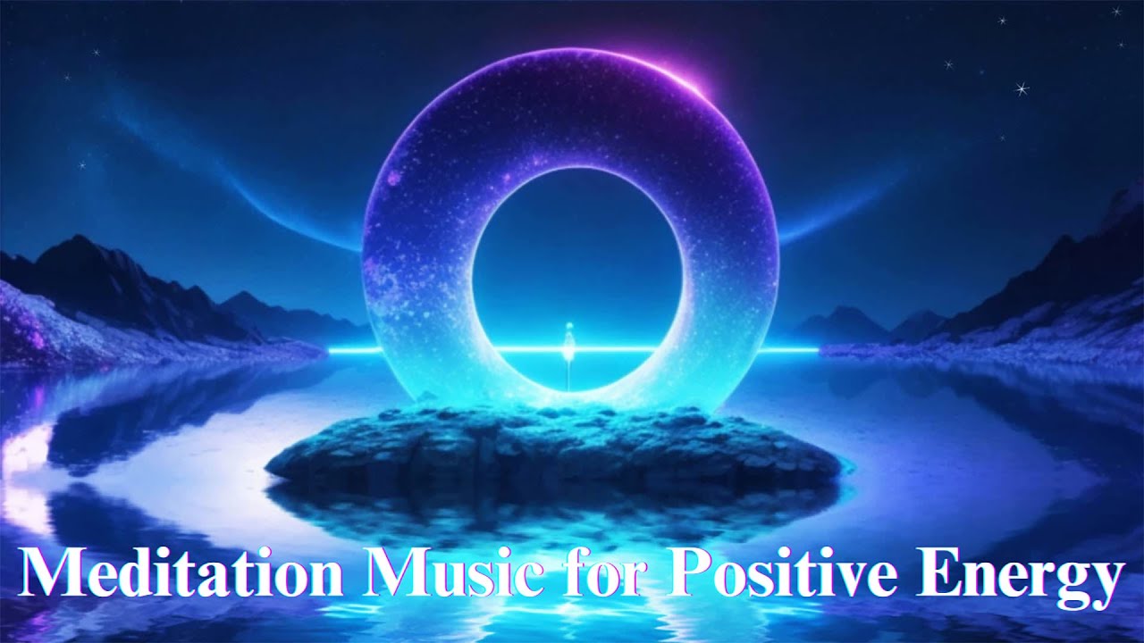 Meditation Music: 1 Hour Deep Meditation Music for Positive Energy ...
