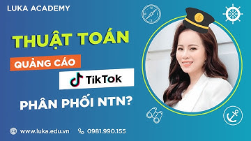 THUẬT TOÁN QUẢNG CÁO TIKTOK PHÂN PHỐI NHƯ THẾ NÀO? I NGUYỄN TỐ UYÊN