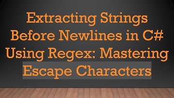 Extracting Strings Before Newlines in C#  Using Regex: Mastering Escape Characters