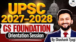 UPSC 2027–2028 Foundation Batch Orientation | By Shashank Tyagi