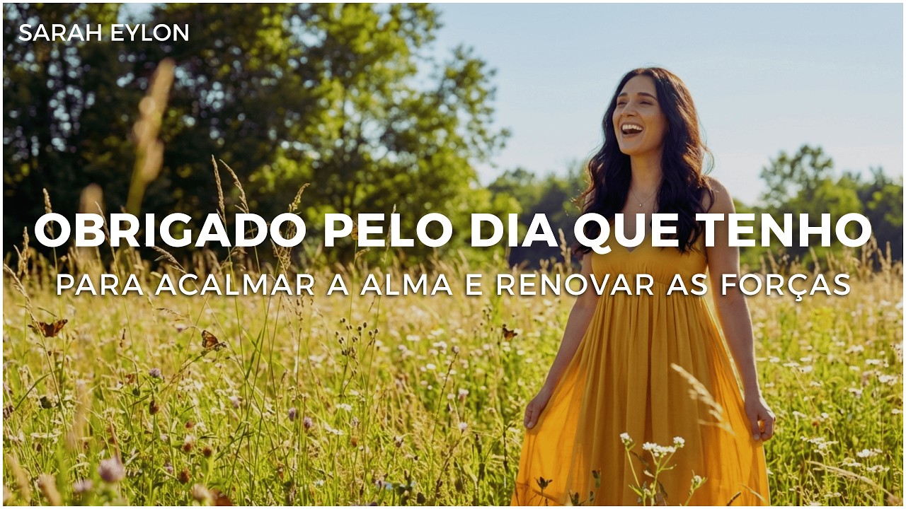 Obrigado Pelo Dia Que Tenho | Sarah Eylon (Louvor para Iniciar o Dia)
