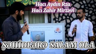 Şəhidlərə Salam Ola - Haci Aydin Rza & Haci Zahir Mirzevi @HaciZahirMirzevi Resimi