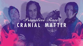 Video thumbnail of "Primitive Race - "Cranial Matter" (Lyric Video Offical)"