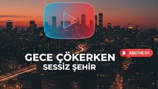 Gece Çökerken Sessiz Şehre Duygusal