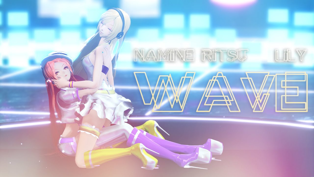 [MMD] Namine Ritsu & Lily - WAVE [60FPS]