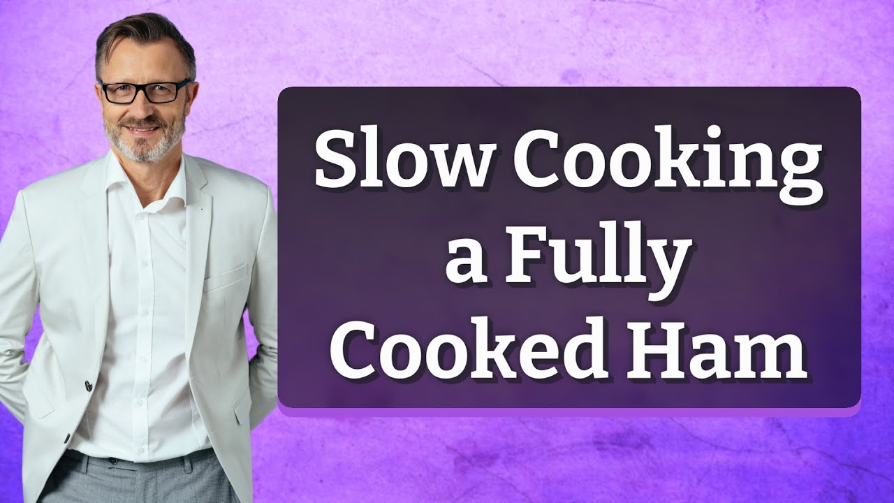 Slow Cooking a Fully Cooked Ham