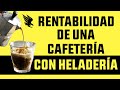 Rentabilidad de un Cafetería con Heladería