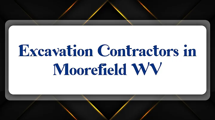 Top 10 Excavation Contractors in Moorefield, WV