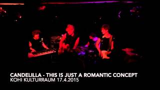 Candelilla - This is just a romantic concept - KOHI Kulturraum 17.4.2015
