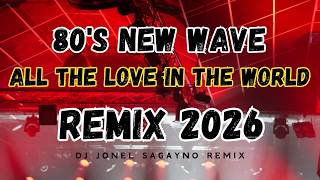 🔴NEW WAVE 80's - ALL THE LOVE IN THE WORLD | DJ JONEL SAGAYNO REMIX 🔥