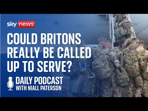 Daily Podcast: Could Britons really be called up to serve in the